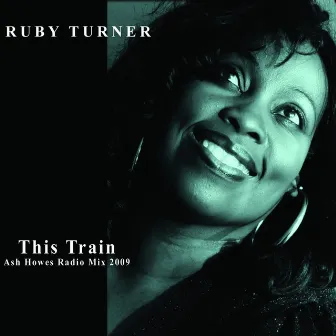 This Train (Ash Howes Radio Mix 2009) by Ruby Turner