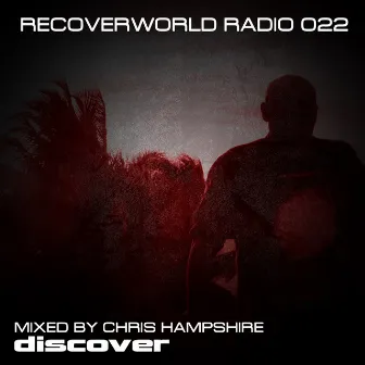 Recoverworld Radio 022 (Mixed by Chris Hampshire) by Chris Hampshire