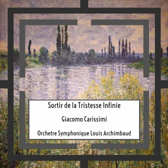 Carissimi: Sortir de la Tristesse Infinie by Orchestre Symphonique Louis Archimbaud