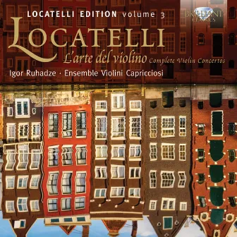 Locatelli: L'arte del violino, Complete Violin Concertos by Ensemble Violini Capricciosi