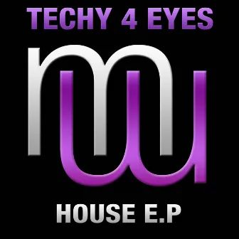 House E.P by Techy 4 Eyes