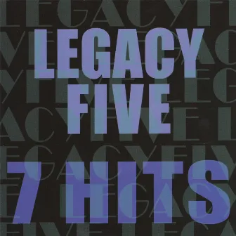 7 Hits by Legacy Five