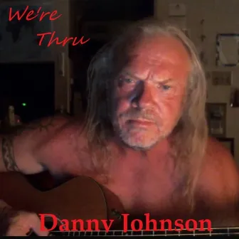 We're Thru by Danny Johnson