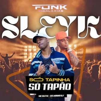 Só Tapinha Só Tapão by Mc Sleyk