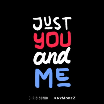 Just You And Me by Chris Sonic