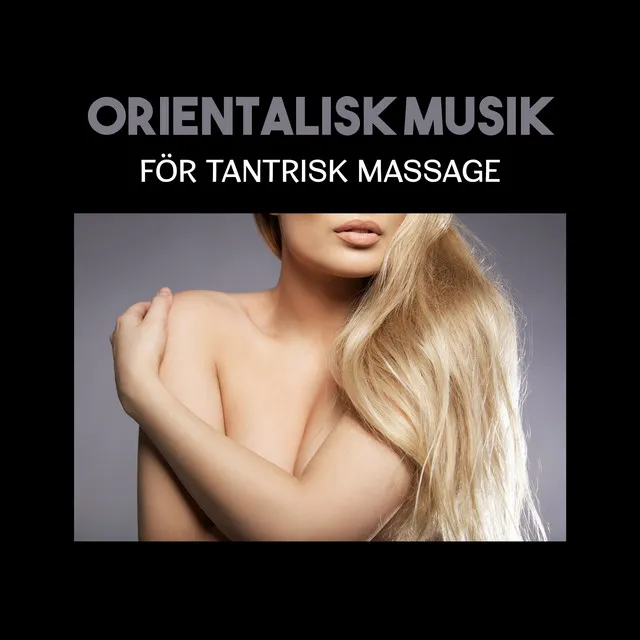 Orientalisk musik för tantrisk massage (Mjuk musik för avslappning av älskare, Erotisk massage innan du gör kärlek)