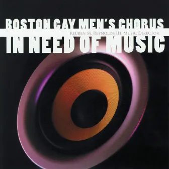 In Need of Music by Boston Gay Men's Chorus