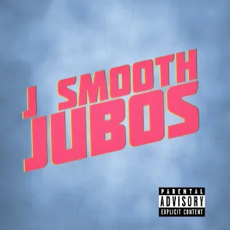 JUBOs by J Smooth