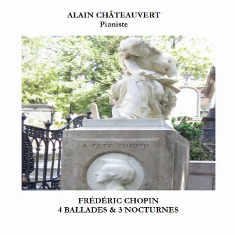 Frederic Chopin: 4 Ballades & 3 Nocturnes by Alain Châteauvert