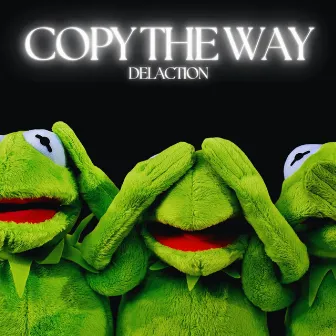 Copy The Way by Delaction