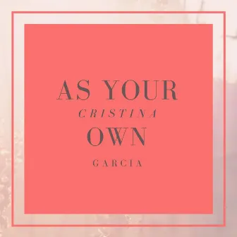 As Your Own by Cristina Garcia