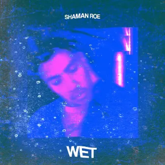 Wet by Shaman Roe