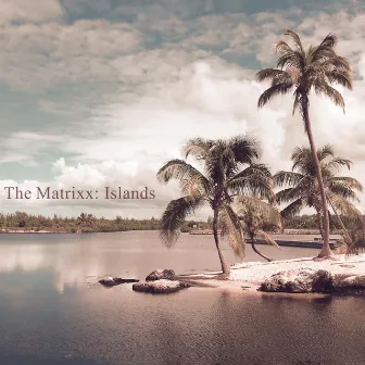 Islands by The Matrixx