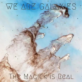 The Magick Is Real by We Are Galaxies