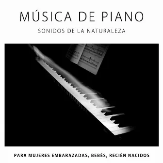 Musica de Piano, Sonidos de la Naturaleza (Lluvia, Olas del Mar) para Mujeres Embarazadas, Bebes, Recien Nacidos by Musicas de Piano Solist de Amor