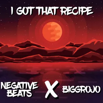 I Got That Recipe by Bigg Rojo