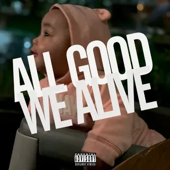 ALL GOOD WE ALIVE by Anthony Sweats