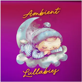 Ambient Lullabies by Bright Baby Lullabies