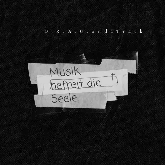 Musik Befreit Die Seele by D.R.A.G.ondaTrack