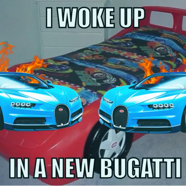 I WOKE UP IN A NEW BUGATTI