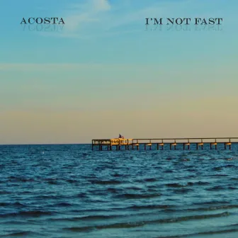 I'm Not Fast by Acosta