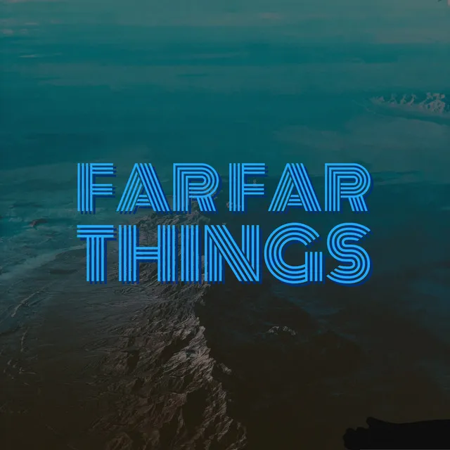 Far Far Things