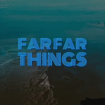 Far Far Things by Lil T