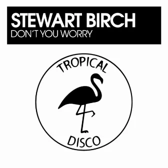 Don't You Worry by Stewart Birch