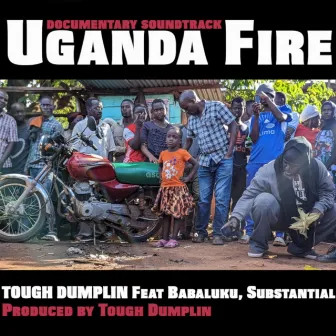 uganda fire by TOUGH DUMPLIN