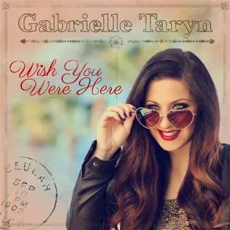 Wish You Were Here by Gabrielle Taryn