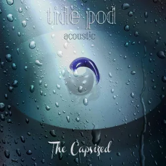 Tide Pod (Acoustic) by The Capsized