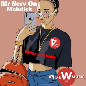 whoa nah baby by Mr. Serv-On