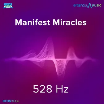 Manifest Miracles 528 Hz by Amit Padhye