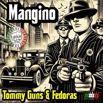 Tommy Guns & Fedoras by Mangino