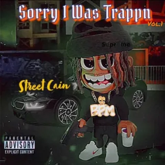 Sorry I Was Trappn by Street Cain