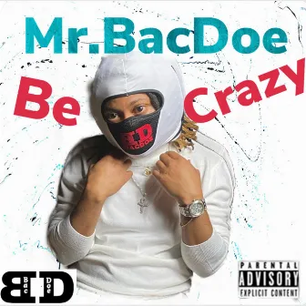 Be Crazy by Mr.Bacdoe