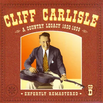 A Country Legacy 1930-1939: CD D by Cliff Carlisle