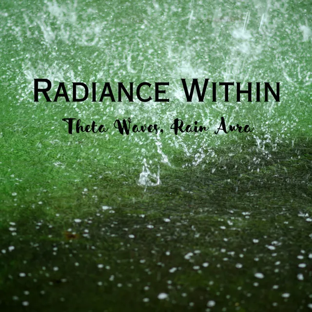 Radiance Within: Theta Waves, Rain Aura