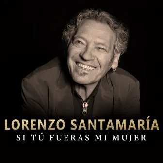 Si tú fueras mi mujer (Versión 2023) by Lorenzo Santamaría