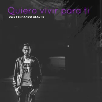 Quiero Vivir para Ti by Luis Fernando Claure