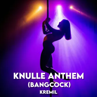 Knulle Anthem (Bangcock) by Kremil