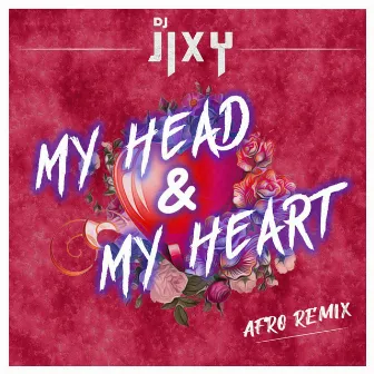 My Head & My Heart (Afro Remix) by DJ JIXY