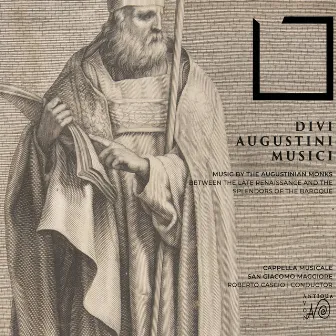 Divi Augustini Musici (Music by the Augustinian Monks Between the Late Renaissance and the Splendor of Baroque) by Cappella Musicale San Giacomo Maggiore