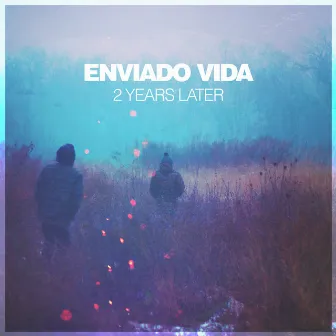 2 Years Later by Enviado Vida