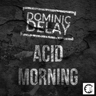 Acid Morning by Dominic Delay