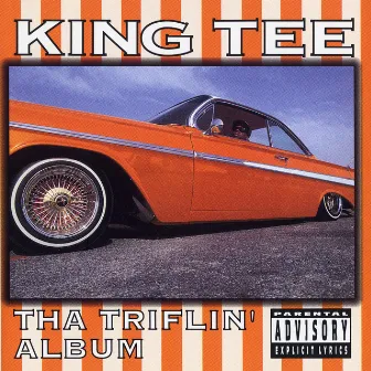 Tha Triflin' Album by King Tee