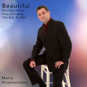 Beautiful (Do You Know How Amazing You Are to Me) by Mario Anastasi