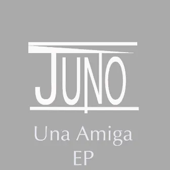 Una Amiga - EP by Juno