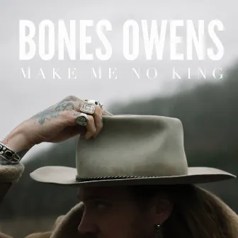 Make Me No King by Bones Owens