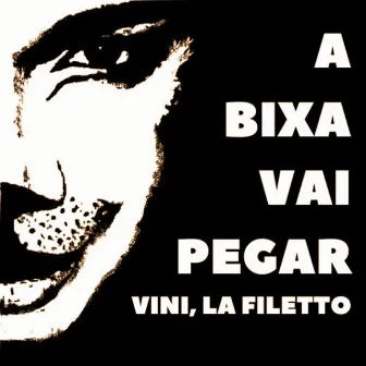 A Bixa Vai Pegar by Vini, la Filetto